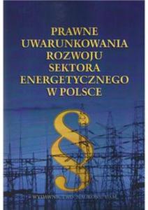 Prawne uwarunkowania rozwoju sektora energetycznego w Polsce - 2857728105