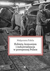 Kobiety komunizm i industrializacja w powojennej Polsce - 2857728998