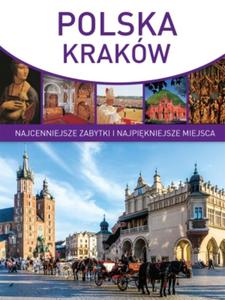 Polska. Kraków. Najcenniejsze zabytki i najpikniejsze miejsca