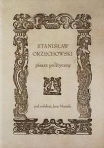 Stanisaw Orzechowski pisarz polityczny