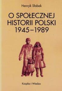 O spoecznej historii Polski 1945-1989 - 2857732626