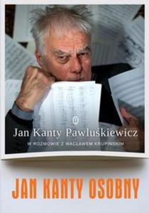 Jan Kanty Osobny. Jan Kanty Pawlukiewicz w rozmowie z Wacawem Krupiskim + CD - 2857733634