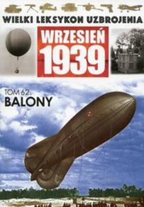 Wielki Leksykon Uzbrojenia Wrzesie 1939 tom 62 Balony - 2857733786