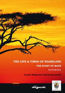 The Life & Times of Ngamiland The story of Maun Botswana