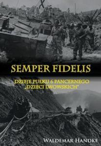 Semper Fidelis Dzieje Puku 6 Pancernego Dzieci Lwowskich - 2857734600