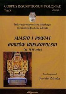 Miasto i powiat Gorzw Wielkopolski do 1815 roku Tom 10 - 2857734900