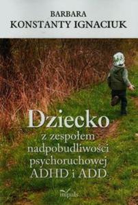 Dziecko z zespoem nadpobudliwoci psychoruchowej ADHD i ADD - 2857736517