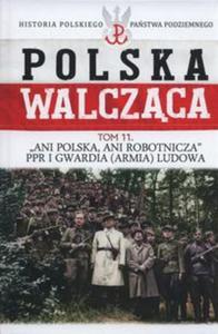 Polska walczca Tom 11 Ani Polska ani robotnicza PPR i Gwardia Ludowa - 2857737110