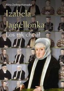 Izabela Jagiellonka. Los tak chcia - 2857737363