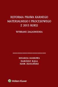 Reforma prawa karnego materialnego i procesowego z 2015 roku. Wybrane zagadnienia