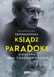 Ksidz Paradoks. Biografia Jana Twardowskiego - 2857737956