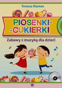 Piosenki-cukierki. Zabawy z muzyk dla dzieci z CD - 2857737977