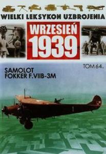 Wielki Leksykon Uzbrojenia Wrzesie 1939 Tom 64 Samolot Fokker F.VII-3M - 2857738098