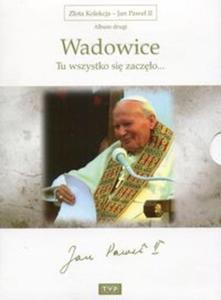 Zota Kolekcja Jan Pawe II Album 2 Wadowice - Tu wszystko si zaczo - 2857738223