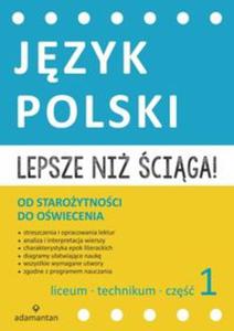 Lepsze ni ciga! Liceum i technikum. Cz 1. Jzyk polski. Od staroytnoci do owiecenia