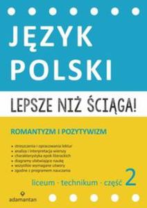 Lepsze ni ciga! Liceum i technikum. Cz 2. Jzyk polski. Romantyzm i pozytywizm - 2857738569