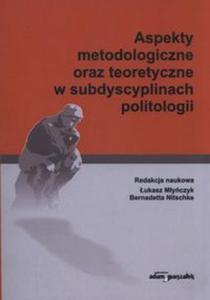 Aspekty metodologiczne oraz teoretyczne w subdyscyplinach politologii - 2857738643