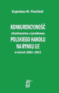 Konkurencyjno strukturalno - czynnikowa polskiego handlu na rynku UE w latach 2002-2012 - 2857738660