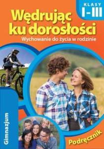 Wdrujc ku dorosoci. Klasy 1-3. Gimnazjum. Wychowanie do ycia w rodzinie. Podrcznik - 2857739034