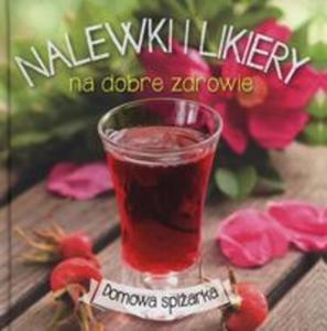 Nalewki i likiery na dobre zdrowie - 2857740045