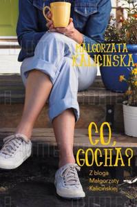 Co, Gocha? Z bloga Magorzaty Kaliciskiej - 2857740616