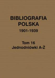 Bibliografia polska 1901-1939 Tom 16 Jednodniwki A- - 2857742155