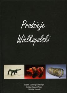 PRADZIEJE WIELKOPOLSKI Od epoki kamienia do redniowiecza - 2857744522