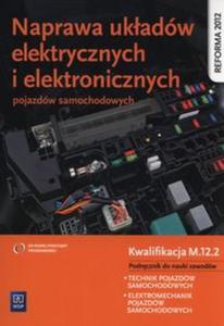 Naprawa ukadów elektrycznych i elektronicznych pojazdów samochodowych Podrcznik
