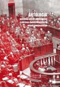 Antologia polskiej myli politycznej okresu dwudziestolecia midzywojennego - 2857746578