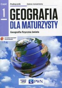 Geografia dla maturzysty. Liceum/techn. Geografia. Podrcznik. Cz 1, Zakres rozsz - 2857747226