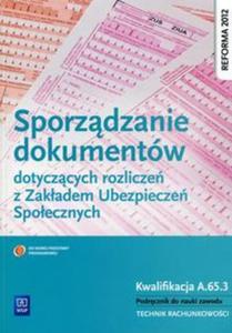 Sporzdzanie dokumentw dotyczcych rozlicze z Zakadem Ubezpiecze Spoecznych Podrcznik do nauki zawodu - 2857747368