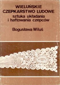 Wielu i okolice. Wieluskie czepkarstwo ludowe. - 2825645970