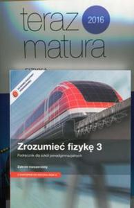 Zrozumie fizyk 3 Podrcznik Zakres rozszerzony / Teraz matura 2016 Fizyka Zadania i arkusze maturalne - 2857748098