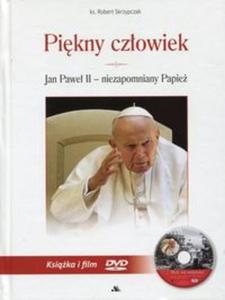 Pikny czowiek Jan Pawe II - niezapomniany Papie - 2857748129