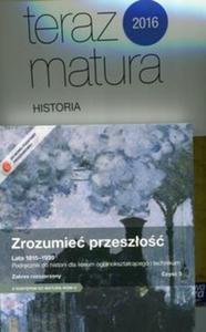 Zrozumie przeszo Lata 1815-1939 Cz 3 Podrcznik Zakres rozszerzony / Teraz matura 2016 Historia Zadania i arkusze maturalne - 2857748304