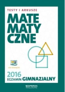 Egzamin gimnazjalny 2016. Testy i Arkusze Matematyczne