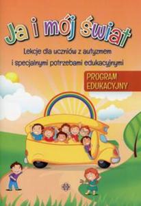 Ja i mj wiat Program edukacyjny Lekcje dla uczniw z autyzmem i specjalnymi potrzebami edukacyjnymi - 2857748786