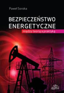 Bezpieczestwo energetyczne: midzy teori a praktyk - 2857749206