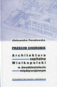 Przeciw chorobie Architektura szpitalna Wielkopolski w dwudziestoleciu midzywojennym - 2857749355