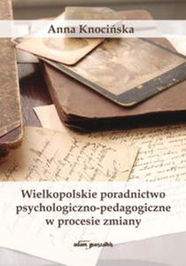 Wielkopolskie poradnictwo psychologiczno - pedagogiczne w procesie zmiany