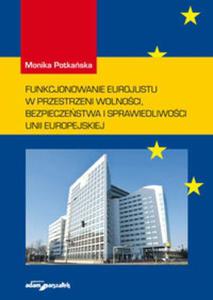 Funkcjonowanie Eurojustu w przestrzeni wolnoci, bezpieczestwa i sprawiedliwoci Unii Europejskiej