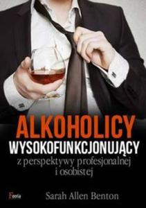 Alkoholicy wysoko funkcjonujcy z perspektywy profesjonalnej i osobistej - 2857750299