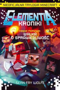 Elementia-Kroniki. Ksiga 1. Walka o sprawiedliwo. Nieoficjalna Trylogia Minecraft - 2857750311