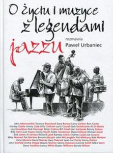 O yciu i muzyce z legendami jazzu rozmawia Pawe Urbaniec - 2857750326