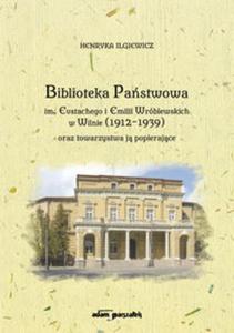 Biblioteka Pastwowa im. Eustachego i Emilii Wrblewskich w Wilnie (1912-1939) oraz towarzystwa j popierajce - 2857750952