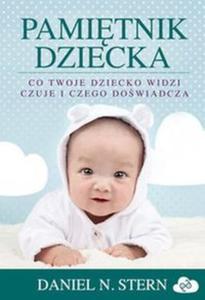 Pamitnik dziecka Co twoje dziecko widzi, czuje i czego dowiadcza