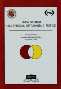 Praca socjalna jej dyskursy usytuowania i profile - 2857752362