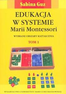 Edukacja w systemie Marii Montessori. Wybrane obszary ksztacenia, Tom 1, 2 - 2857753517