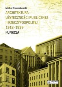 Architektura uytecznoci publicznej II Rzeczypospolitej 1918-1939. Funkcja - 2857756253