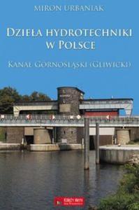 Dziea hydrotechniki w Polsce. Kana Grnolski (Gliwicki) - 2857756256
